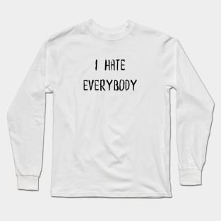 I Hate Everybody Long Sleeve T-Shirt